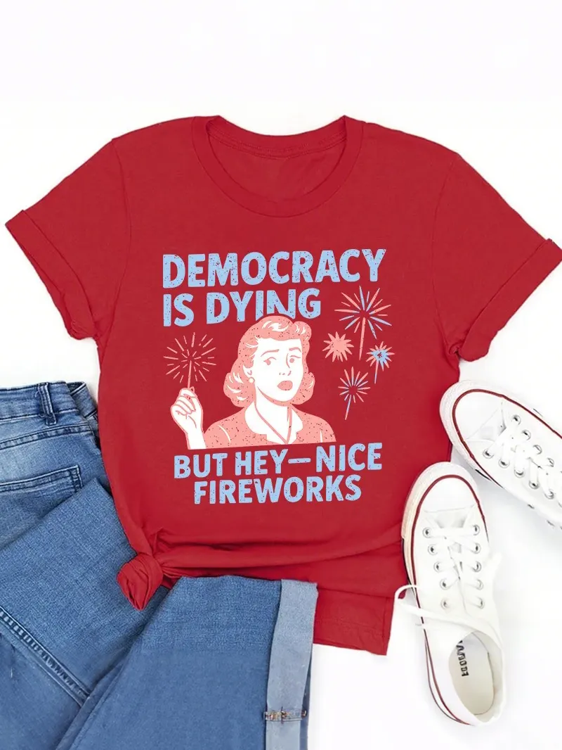 Democracy Is Dying But Hey-Nice Fireworks Teacher T-Shirt