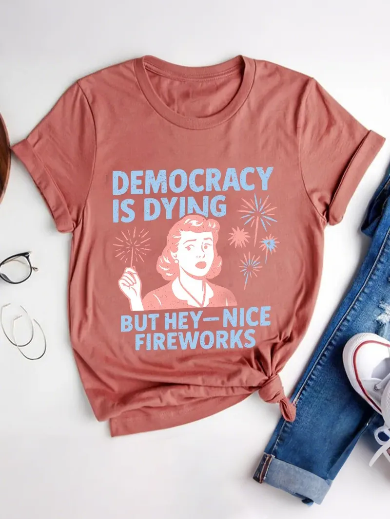 Democracy Is Dying But Hey-Nice Fireworks Teacher T-Shirt